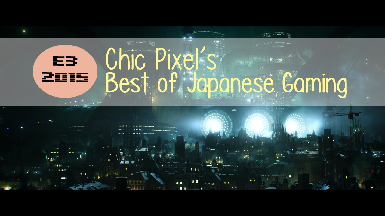 E3 2015 Best of Japanese Gaming at Chic Pixel