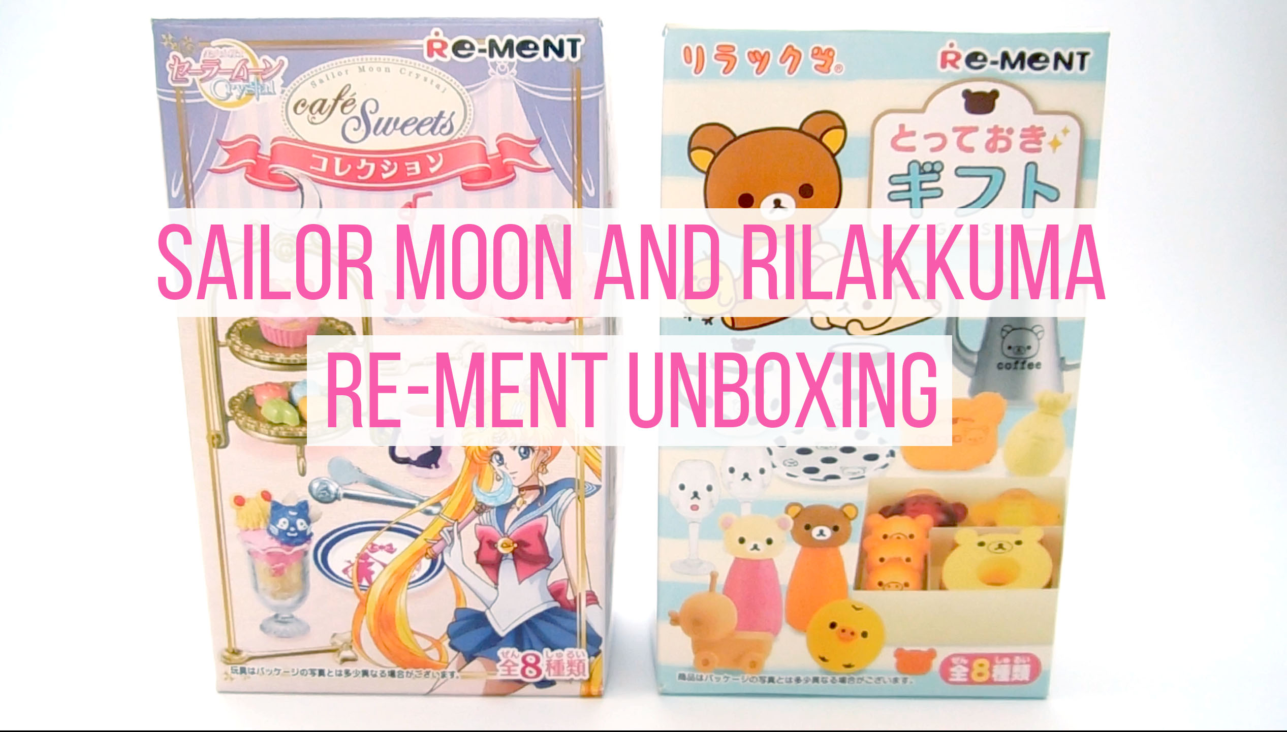 Sailor Moon and Rilakkuma Re-Ment Unboxing