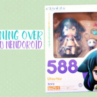 Swooning Over Utsutsu Nendoroid