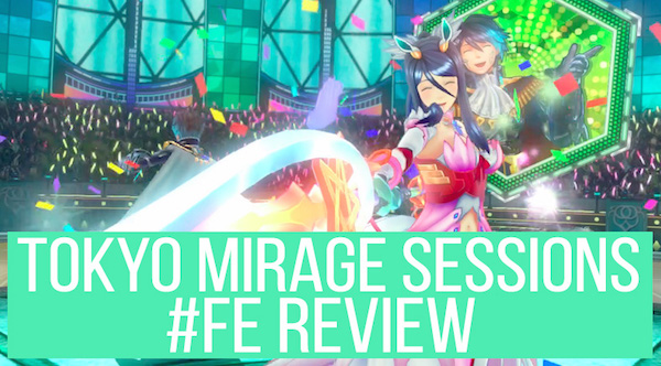 Tokyo Mirage Sessions #FE Review