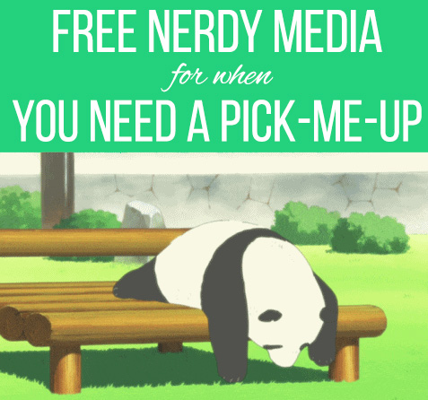 Free Nerdy Media for when You Need a Pick Me Up