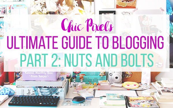 Chic Pixel's Ultimate Guide to Blogging Part 2 Nuts and Bolts