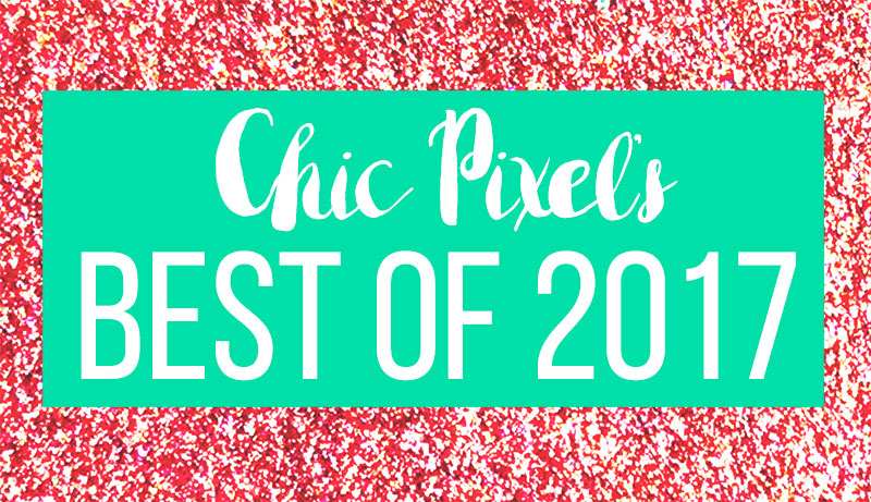 Chic Pixel's Best of 2017